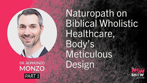 Ep. 951 - Naturopath on Biblical Wholistic Healthcare, Body’s Meticulous Design - Dr. Alphonzo Monzo