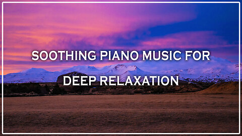 Soothing Piano Music for Deep Relaxation 🧘‍♀️✨ | Calm Background Music for Stress Relief 🎹🌙