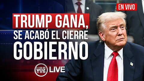 Trump gana, se acabó el cierre de Gobierno - 13 de Noviembre VOZ Live