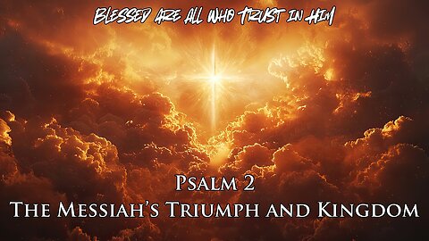 Psalm 2 | Blessed are All Who Trust in Him | Powerful Music for Divine Authority & Victory