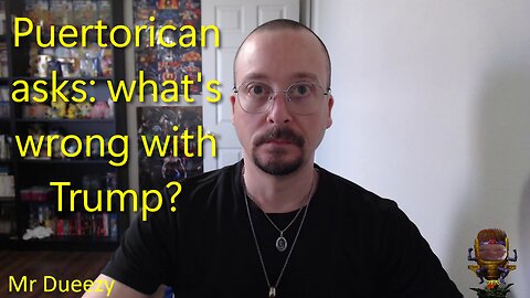 Puertorican asks: what's wrong with Trump?