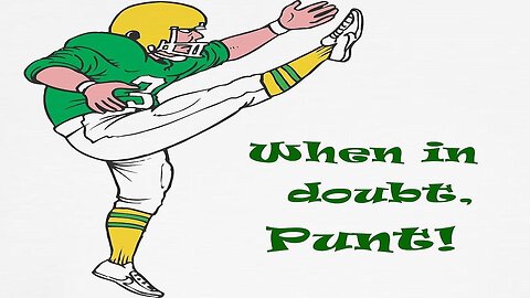 Sometimes You Must Not Do Anything But Punt And Wait