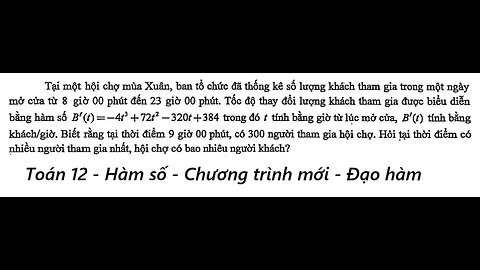 Toán 12: Hàm số: Tại một hội chợ mùa Xuân, ban tổ chức đã thống kê số lượng khách tham gia