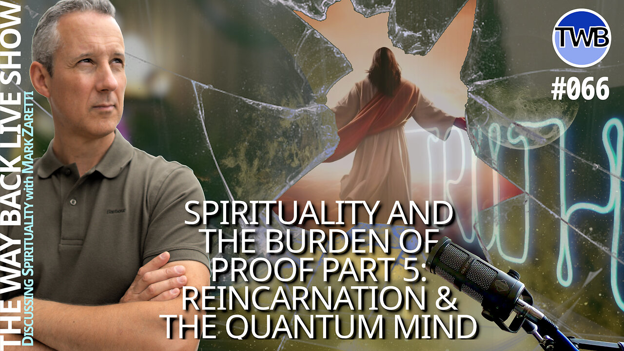 Burden of Proof (pt 5): Reincarnation & Life After Death. Does Your Quantum Mind prove God?! - TWB Live Ep.066 Spirituality w Mark Zaretti