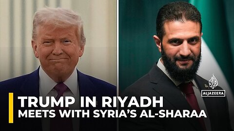 Trump met with Syria's President Ahmed al-Sharaa in Riyadh