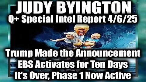 Judy Byington Special 4.6.25: Trump Made the Announcement; EBS Activates for Ten Days