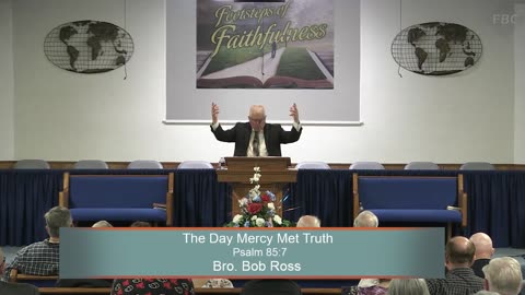 Bro. Bob Ross, The Day Mercy Met Truth, Psalm 85:7, Sunday Morning, 5/25/2025