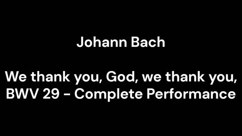 We thank you, God, we thank you, BWV 29 - Complete Performance