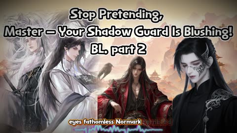 [ BL ] Stop Pretending, Master – Your Shadow Guard Is Blushing! part2