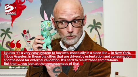 Moby thinks fame and fortune are 'two of the most destructive forces on the planet'