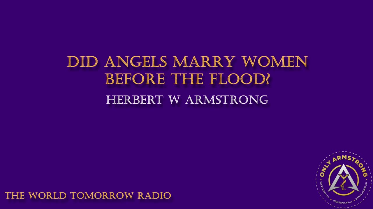 The World Tomorrow Radio- Did Angels Marry Women Before the Flood?