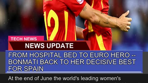 From Hospital Bed to Euro Hero Bonmati Back to