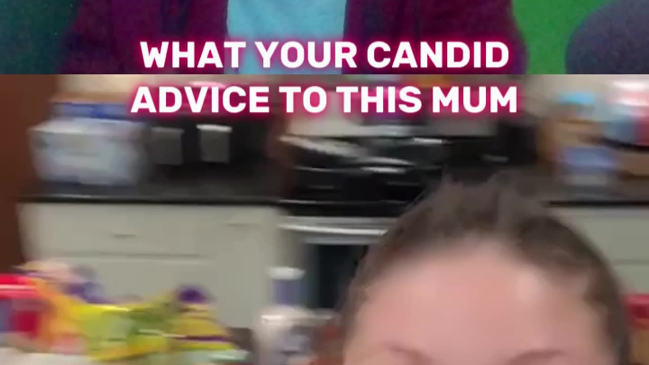 What is your candid advice to this mum