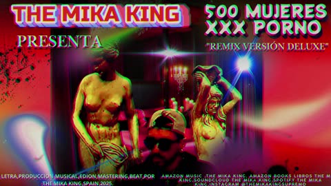 The Mika King - 500 Mujeres XXX porno Remix 2025 - 🔥 💿 ❤️ 🎤"Remix Versión Deluxe"