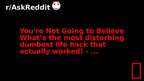 You're Not Going to Believe What’s the most disturbing dumbest life hack that actually worked! - ...