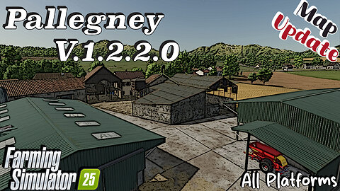 Map Update | Pallegney | All Platforms | V.1.2.2.0 | Farming Simulator 25