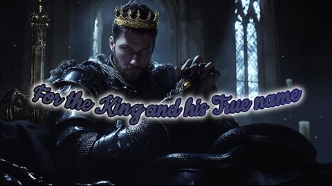 For the King and his true name.