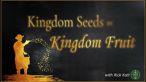 Kingdom Seeds=Kingdom Fruit with Rick Katt 081425