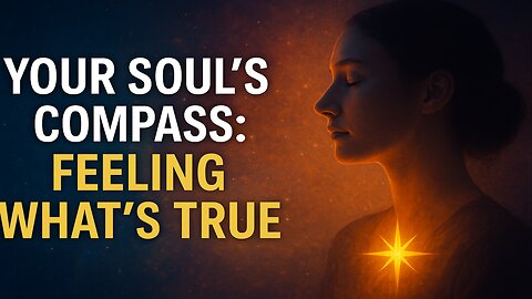Your Soul's Compass: Feeling What's True