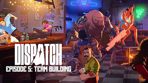 Dispatch Episode 5: Team Building (Uncensored)