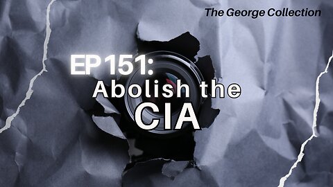 EP 151: Abolish the CIA (George Magazine 250 Ways to Make America Better, 1999)