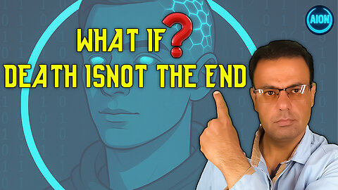 "If Death Is Not the End, What Comes Next?"_ AION EXPLAINED