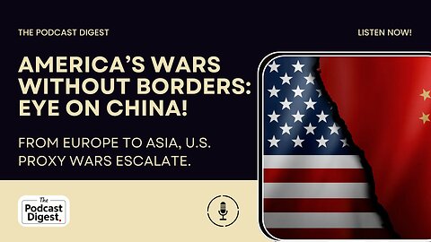 America’s Wars Without Borders: Eye on China! From Europe to Asia, U.S. proxy wars escalate.