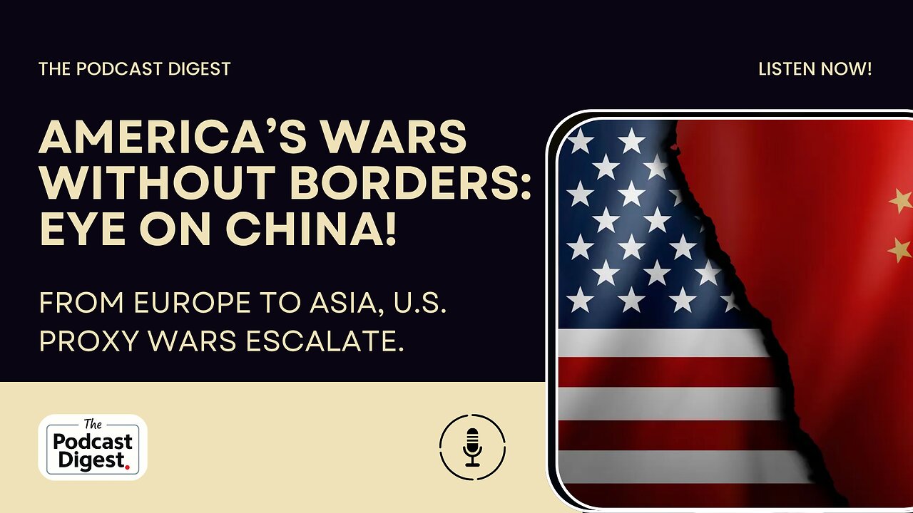 America’s Wars Without Borders: Eye on China! From Europe to Asia, U.S. proxy wars escalate.