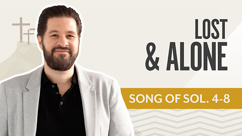 Bible Discovery, Song of Songs 4-8 | Lost & Alone – June 18, 2025