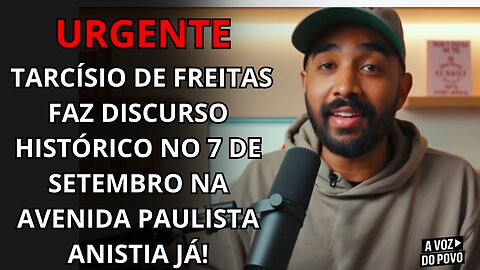 URGENTE Tarcísio de Freitas FAZ DISCURSO HISTÓRICO no 7 de Setembro na Avenida Paulista