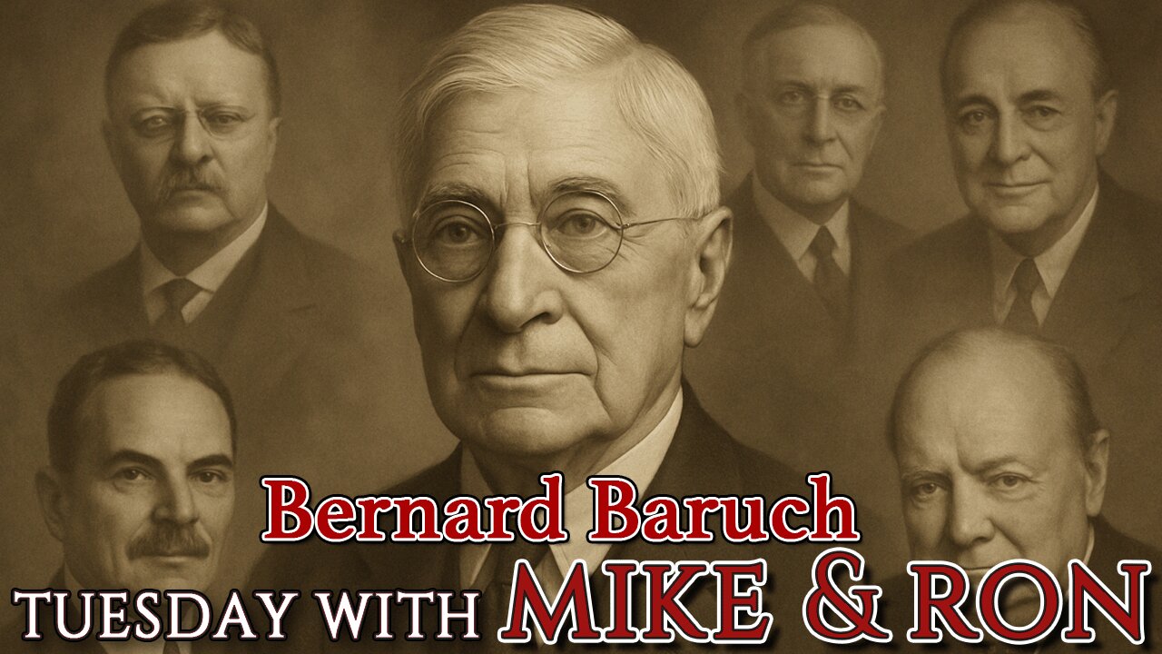 Tuesday With Mike | Bernard Baruch: A HUGE Player