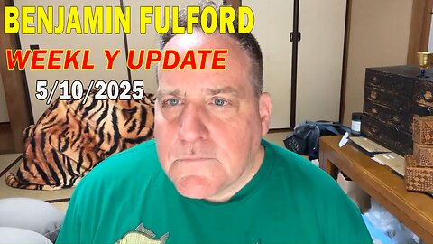 Benjamin Fulford Update Today May 10, 2025 - Benjamin Fulford