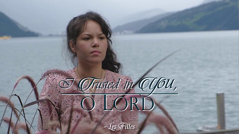 I Trusted in You, O LORD - Psalm 31 | Les Filles Official Video