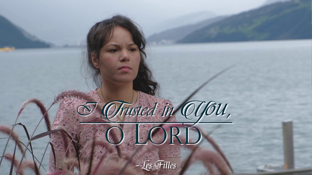 I Trusted in You, O LORD - Psalm 31 | Les Filles Official Video