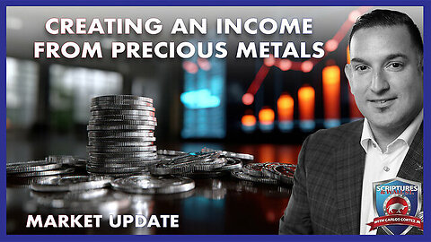 SCRIPTURES AND WALL STREET -CREATING AN INCOME FROM PRECIOUS METALS - MARKET UPDATE