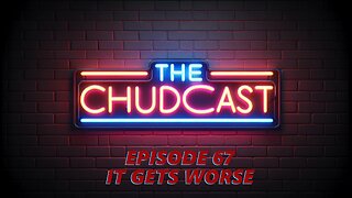 Chudcast 67: It Gets Worse