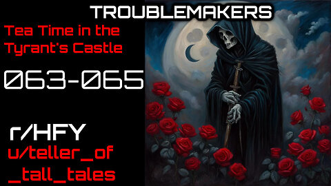 [Human Narrated] Troublemakers 063-065: Tea Time in the Tyrant's Castle by teller_of_tall_tales