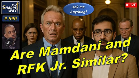 Sharpe Way No. 690! 🔴 Are Mamdani and RFK, jr. Similar? 🇺🇸 ⚠️ LIVE Ask Me Anything!