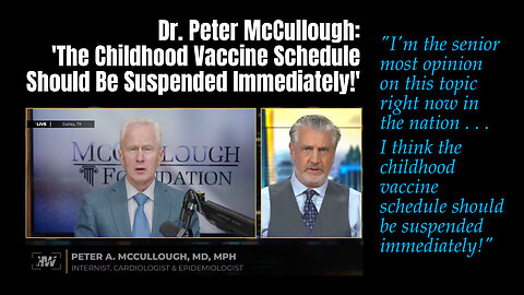 Dr. Peter McCullough: 'The Childhood Vaccine Schedule Should Be Suspended Immediately!'