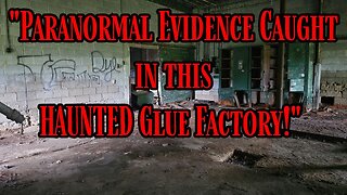 Is This Abandoned Glue Factory Haunted?