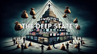 The Best Kept Secret Of The Deep State - Episode 1 (Remastered): What is the Deep State?