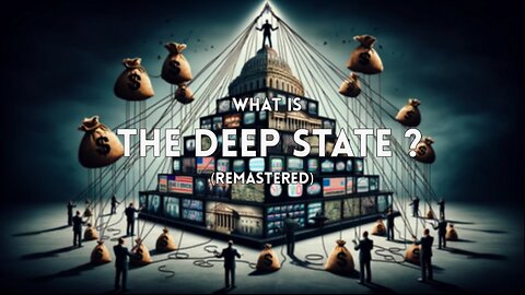The Best Kept Secret Of The Deep State - Episode 1 (Remastered): What is the Deep State?