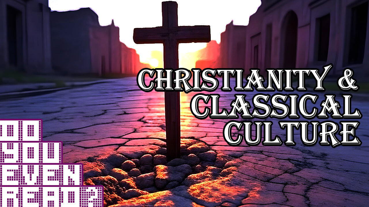 Christianity and Classical Culture (Part 1) - Do You Even Read?