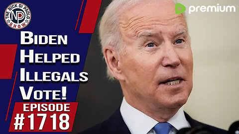 Biden Helped Illegals Vote! | Nick Di Paolo Show #1718