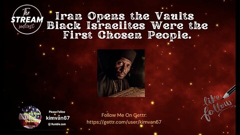 Iran Opens the Vaults Black Israelites Were the First Chosen People..