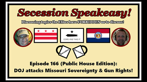 Secession Speakeasy #166 (Public House Edition): DOJ attacks Missouri Sovereignty & Gun Rights!