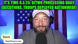 NEWSTREASON: IT'S TIME 8.3.25: GITMO PROCESSING DAILY EXECUTIONS, TROOPS DEPLOYED NATIONWIDE!