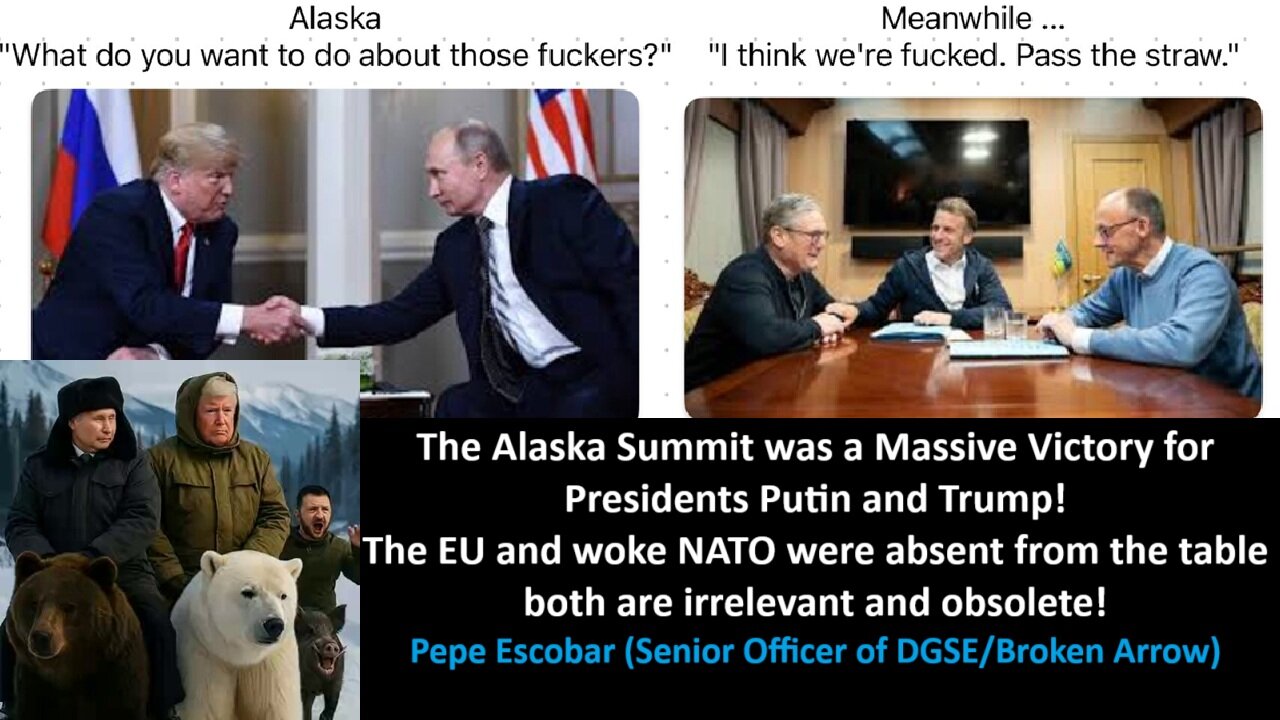 The Alaska Summit was a Massive Victory for Presidents Putin and Trump. The EU and Woke NATO were absent from the table—both are irrelevant and obso-lete! - Pepe Escobar (Senior Officer of DGSE/Broken Arrow)