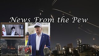 News From the Pew: Episode 161: Iran v Israel, Genius Bill, Trump Unhinged