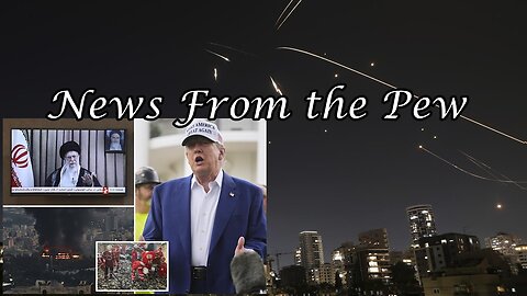 News From the Pew: Episode 161: Iran v Israel, Genius Bill, Trump Unhinged